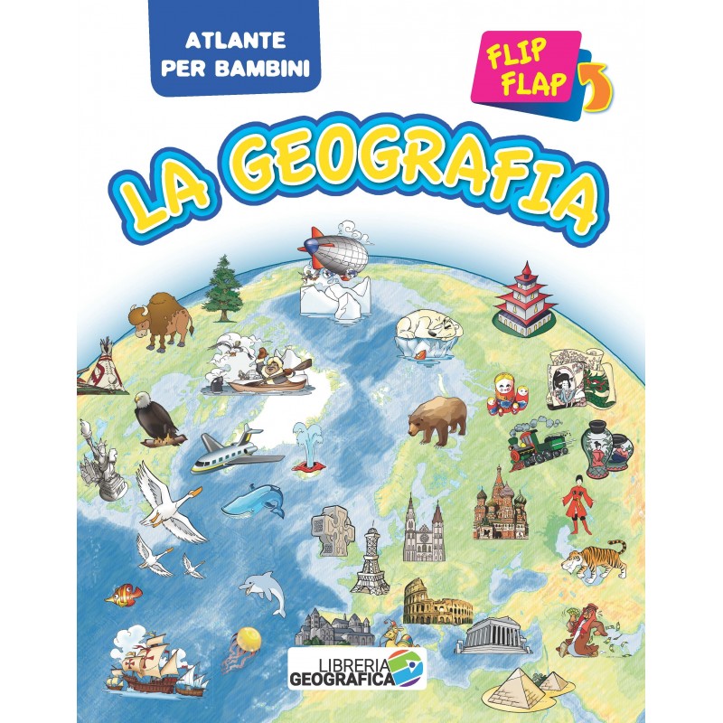 La Geografia Flip Flap - Atlante per bambini